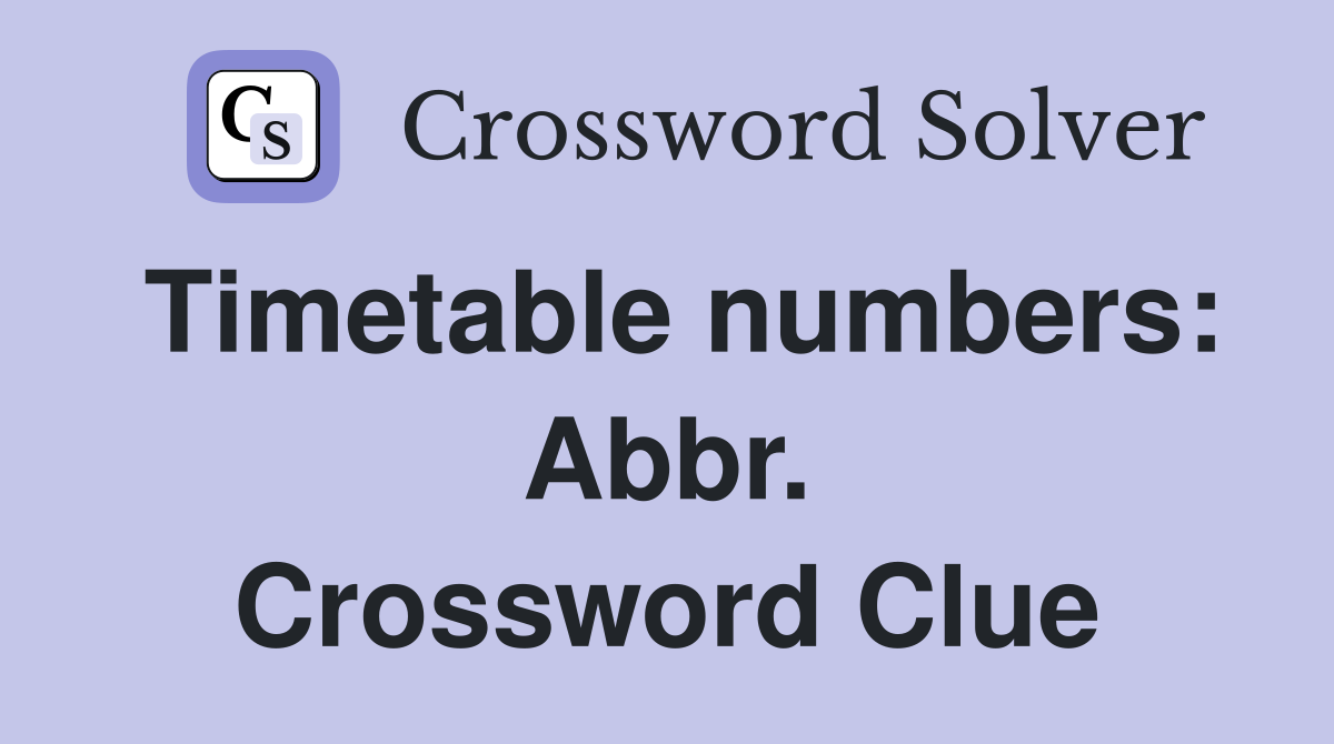 Timetable numbers: Abbr. Crossword Clue