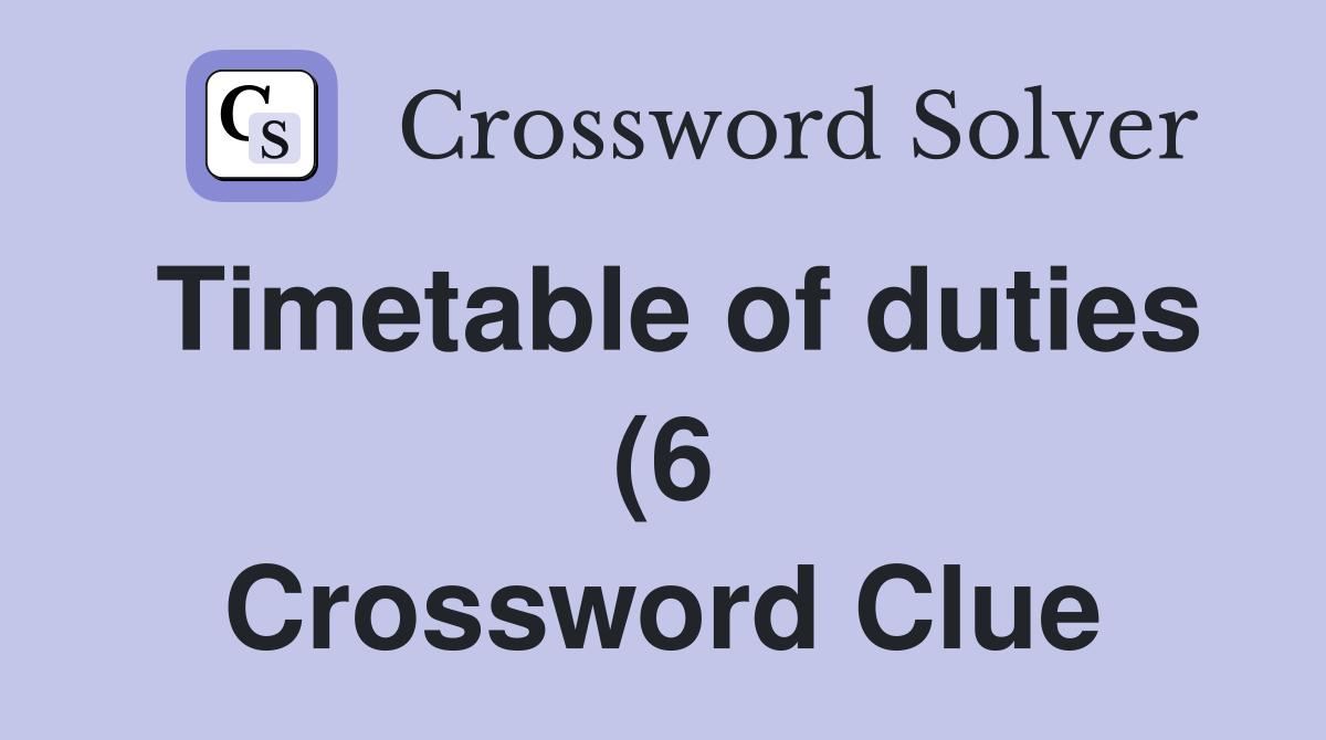 Timetable of duties (6) Crossword Clue Answers Crossword Solver Timetable of duties (6) Crossword Clue Answers Crossword Solver