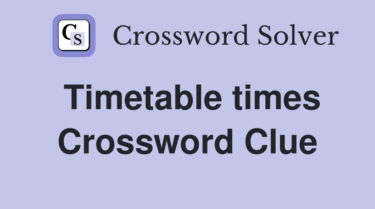 Timetable times Crossword Clue