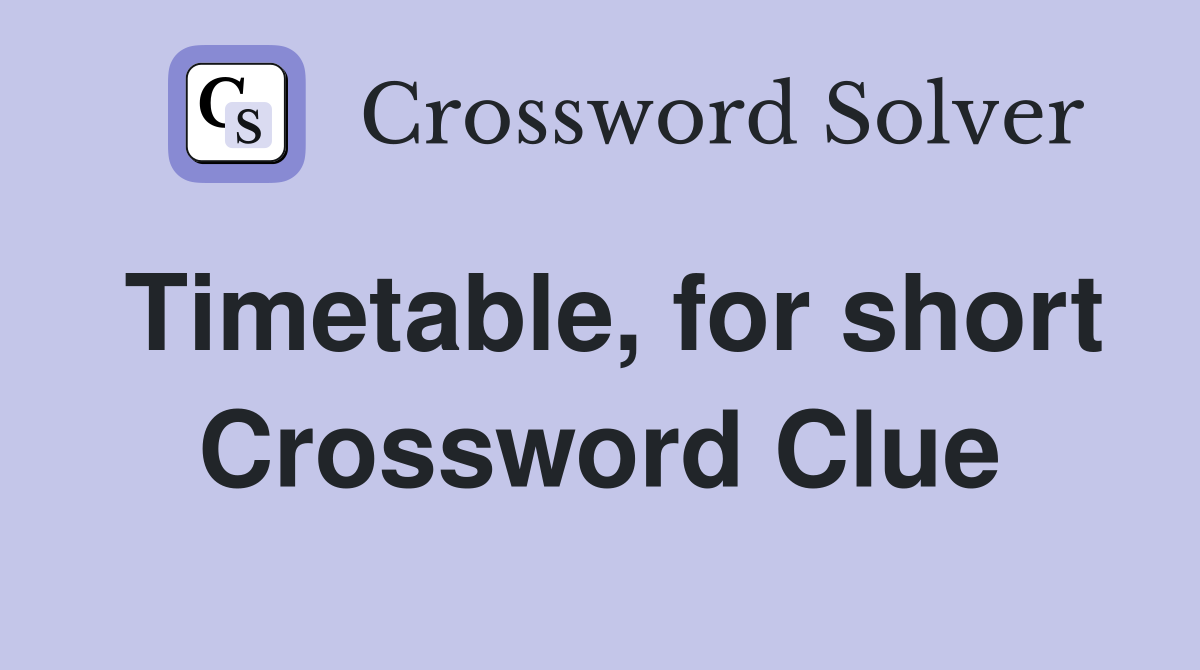 Timetable, for short Crossword Clue