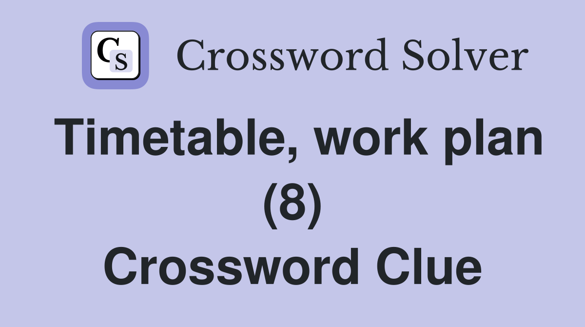 Timetable, work plan (8) Crossword Clue