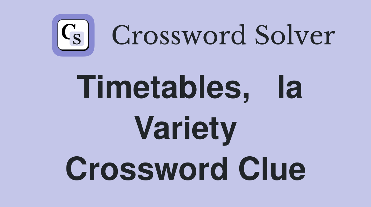 Timetables,   la Variety Crossword Clue