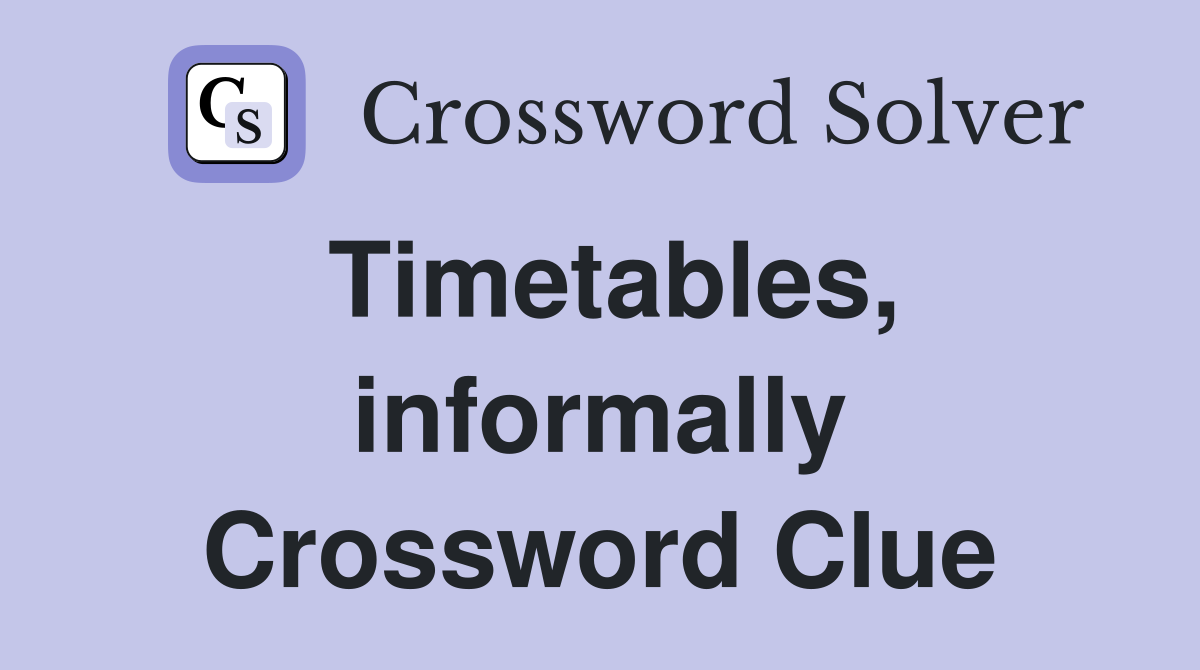 Timetables, informally Crossword Clue