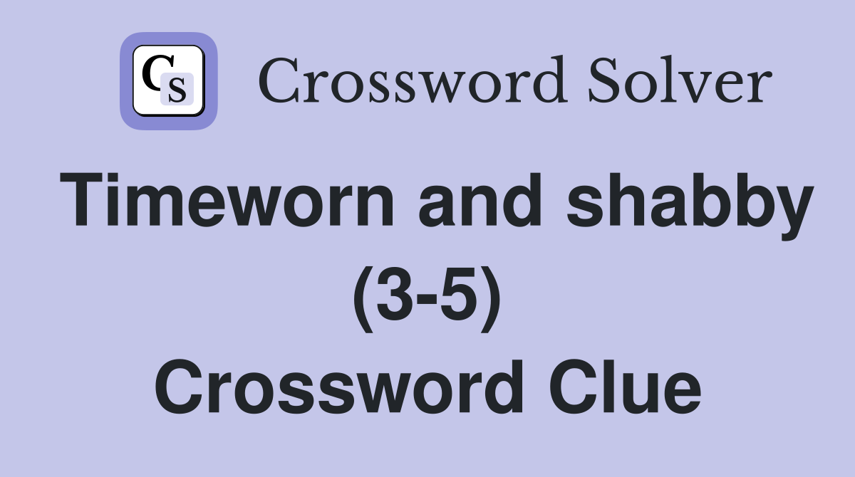 Timeworn and shabby (3-5) Crossword Clue