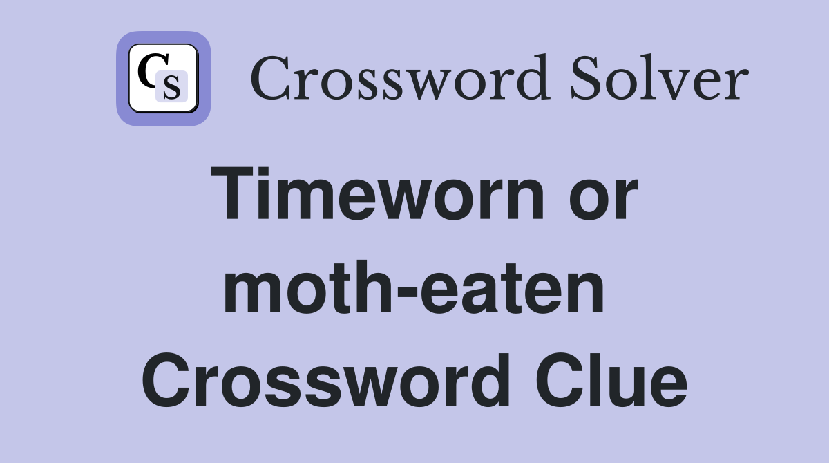 Timeworn or moth-eaten Crossword Clue
