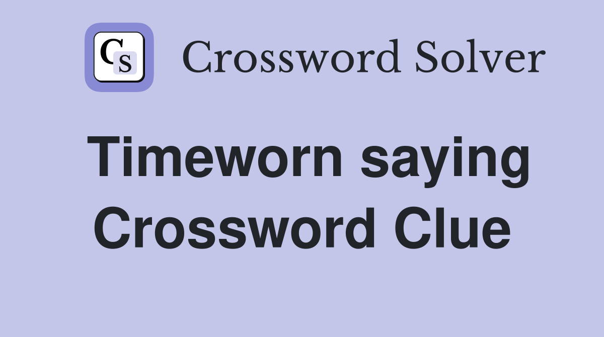 Timeworn saying Crossword Clue