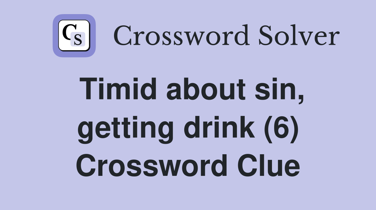 Timid about sin, getting drink (6) Crossword Clue