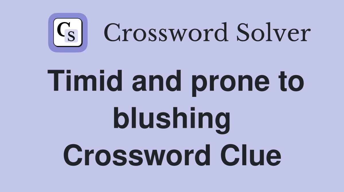 Timid and prone to blushing Crossword Clue