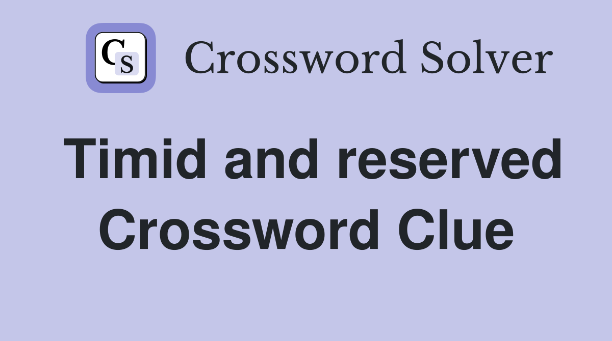 Timid and reserved Crossword Clue