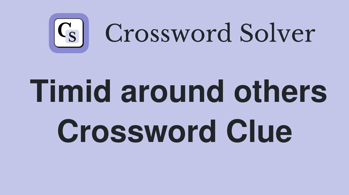 Timid around others Crossword Clue