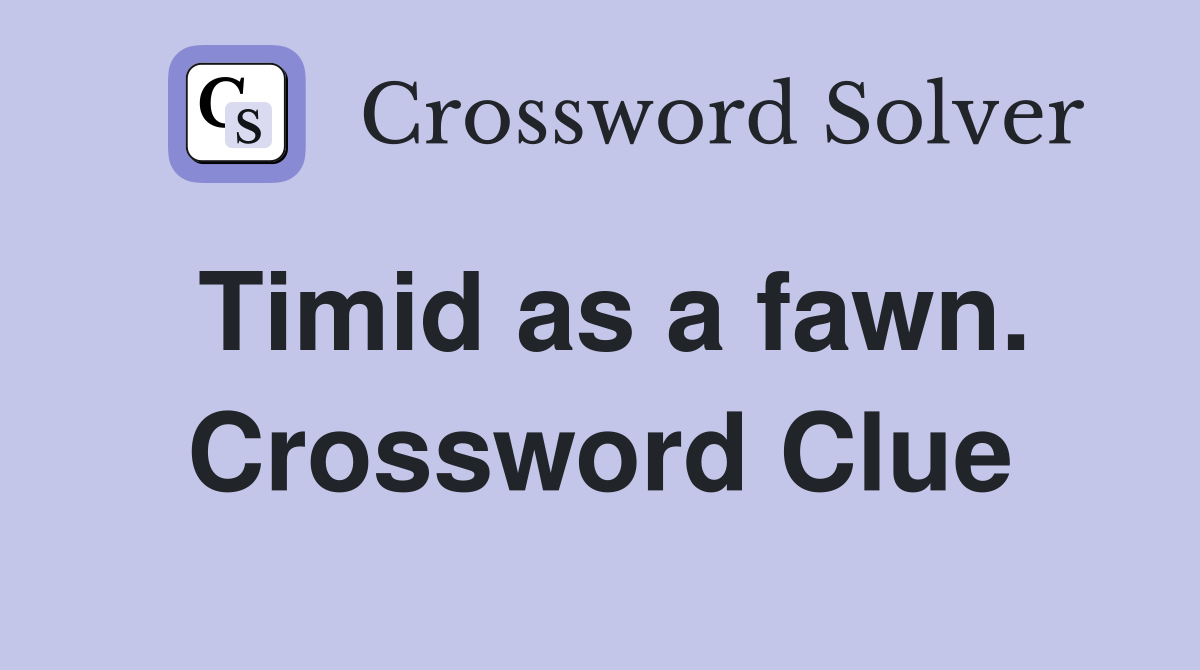 Timid as a fawn. Crossword Clue