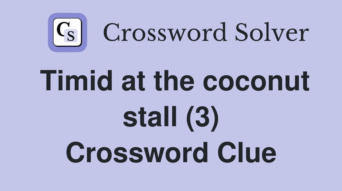 Timid at the coconut stall (3) Crossword Clue