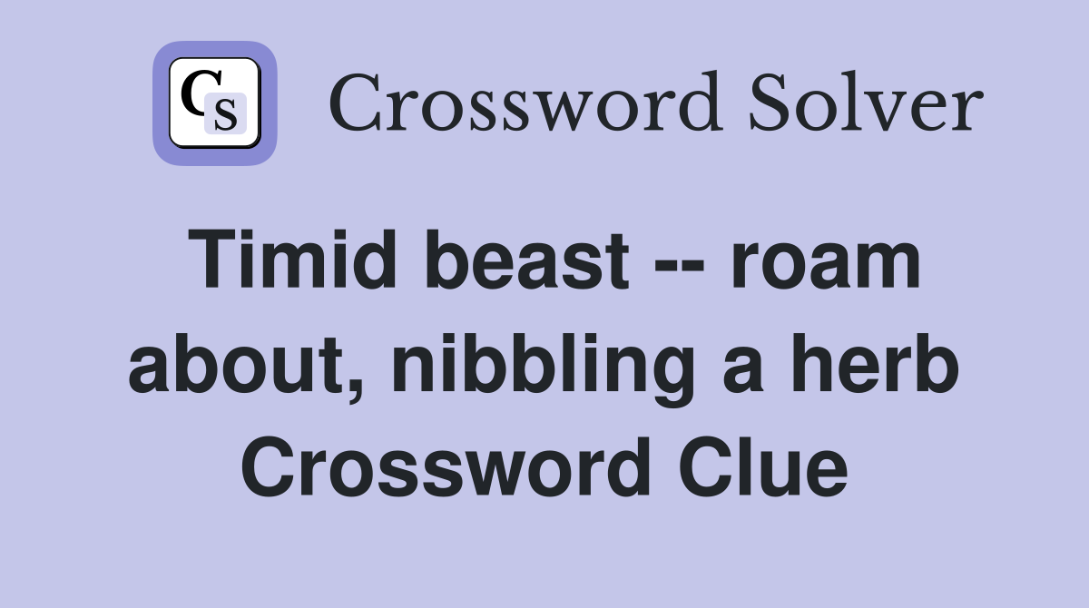Timid beast -- roam about, nibbling a herb Crossword Clue