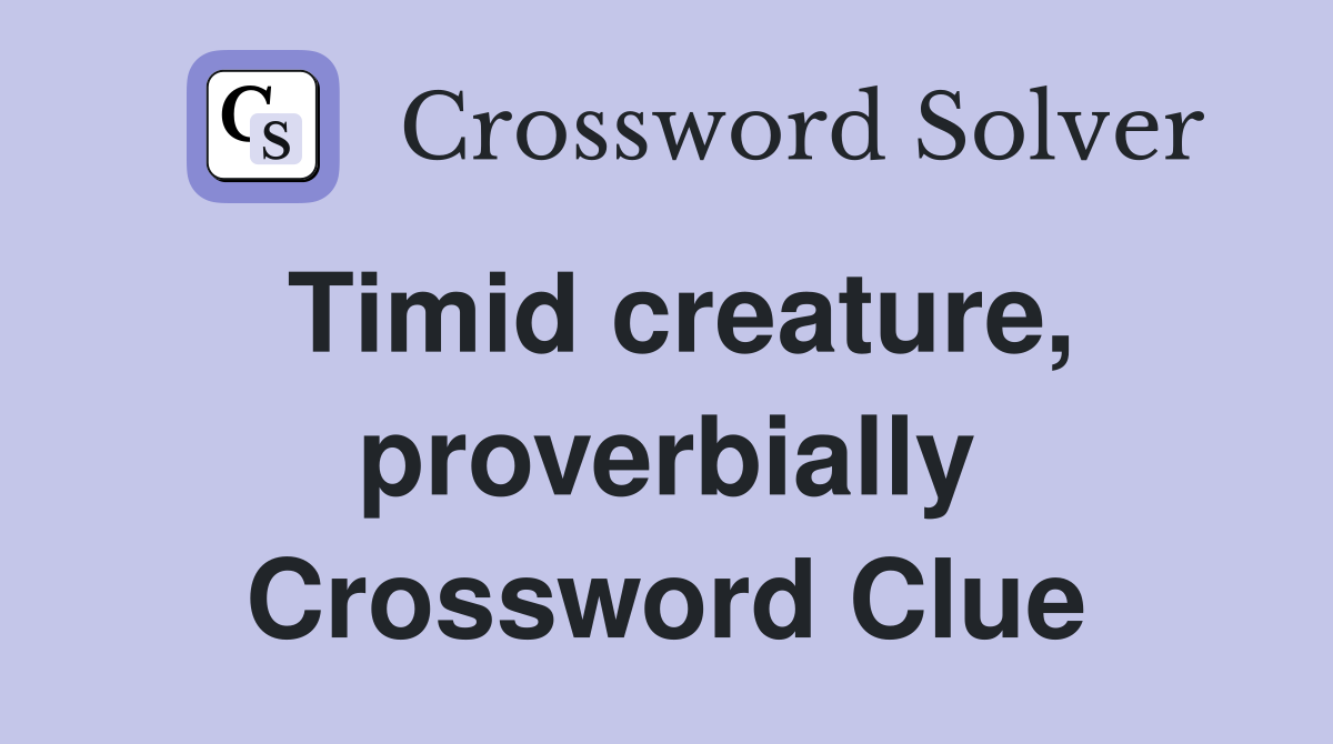 Timid creature, proverbially Crossword Clue