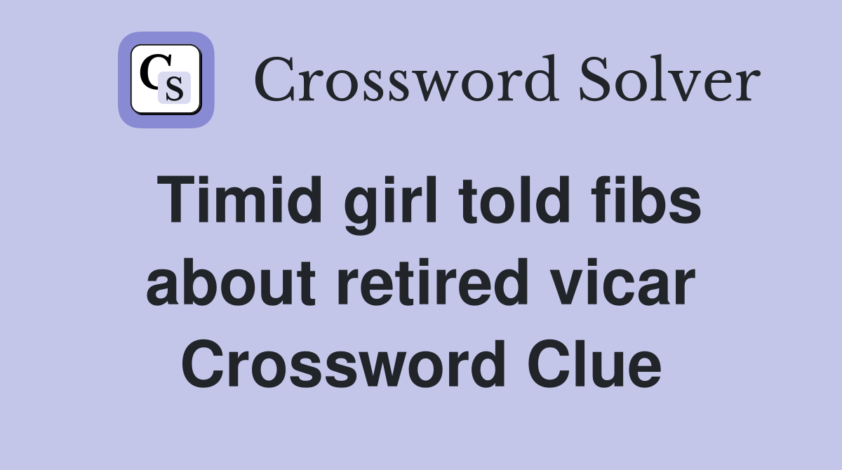 Timid girl told fibs about retired vicar Crossword Clue