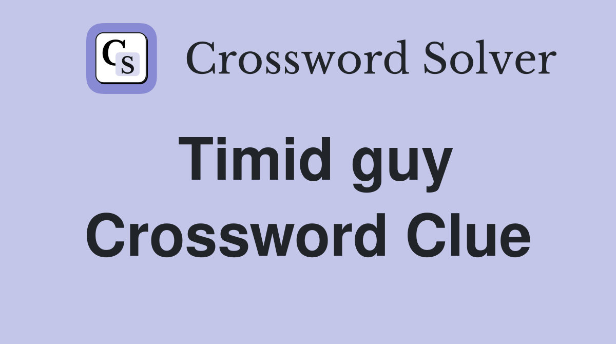 Timid guy Crossword Clue