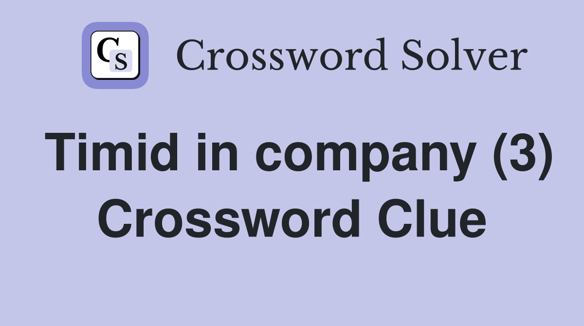 Timid in company (3) Crossword Clue