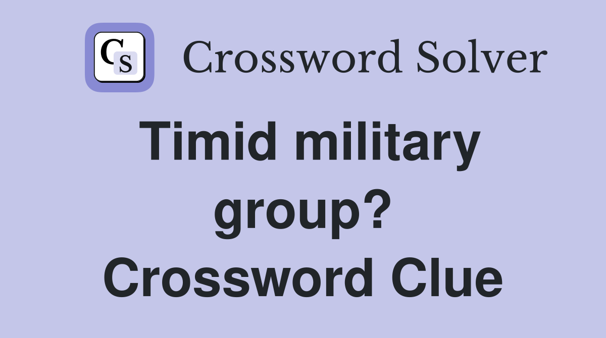 Timid military group? Crossword Clue