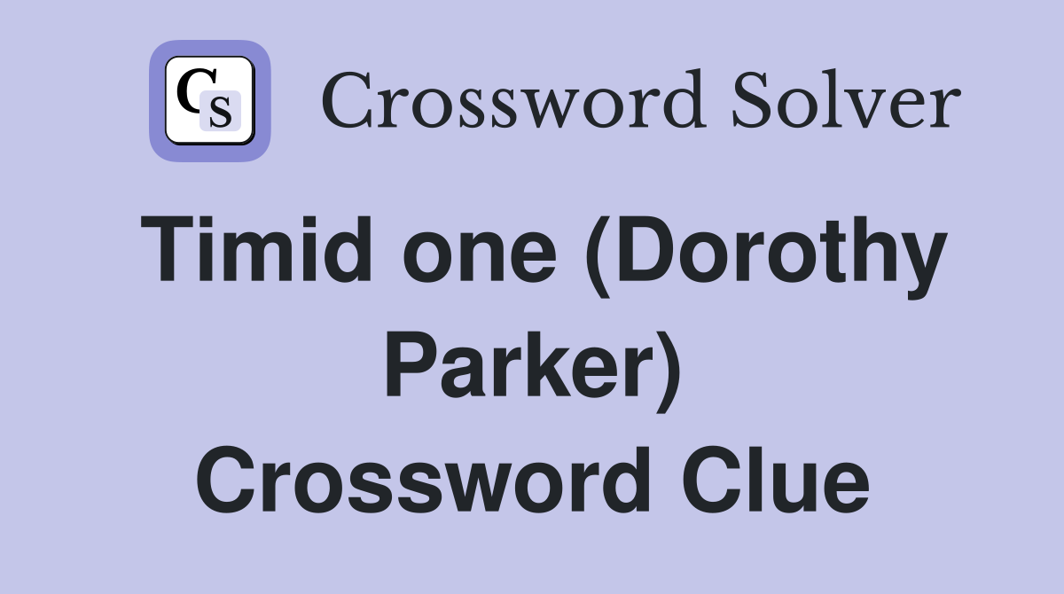 Timid one (Dorothy Parker) Crossword Clue