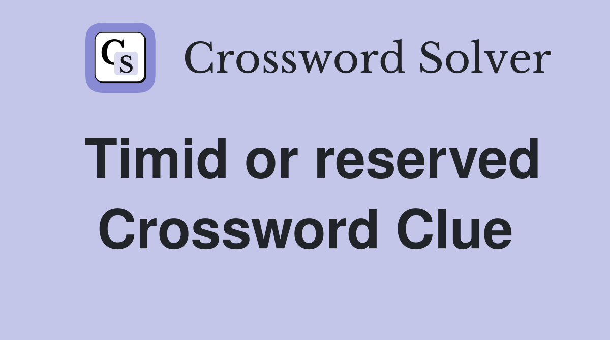 Timid or reserved Crossword Clue