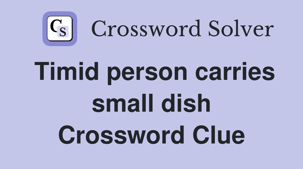 Timid person carries small dish Crossword Clue