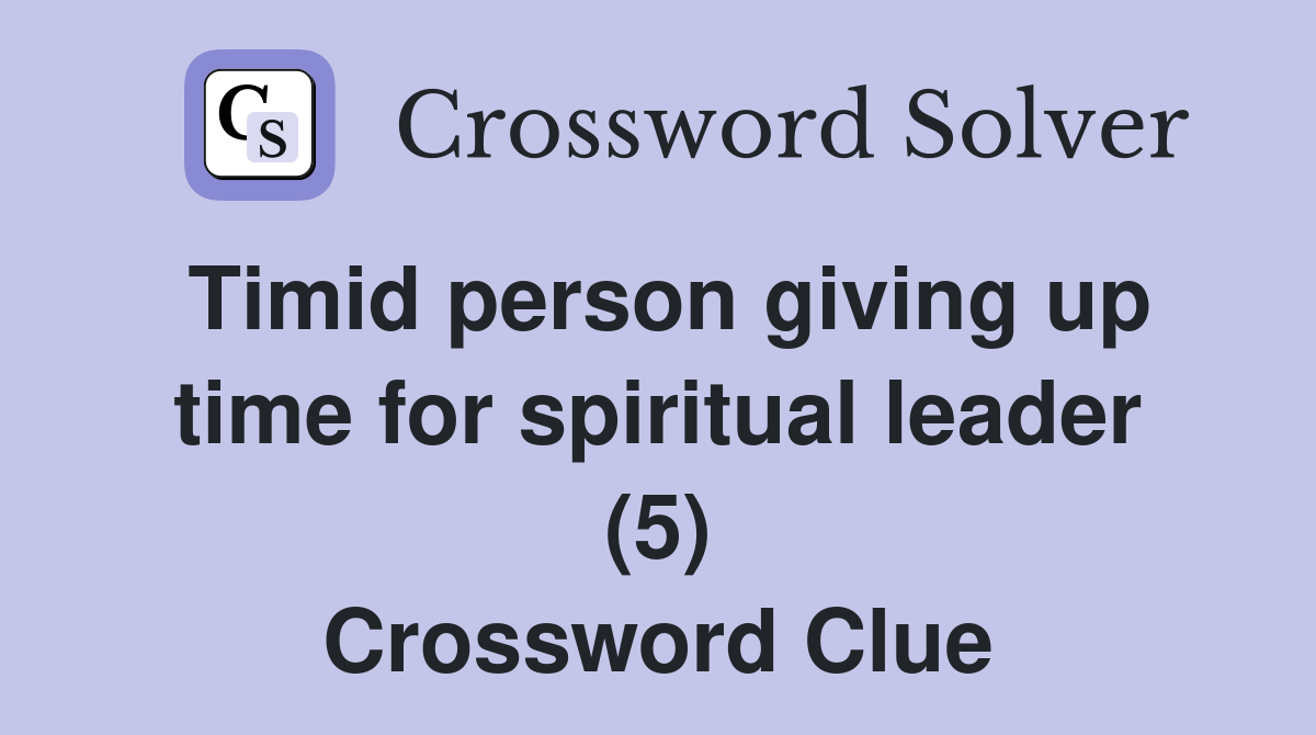 Timid person giving up time for spiritual leader (5) Crossword Clue