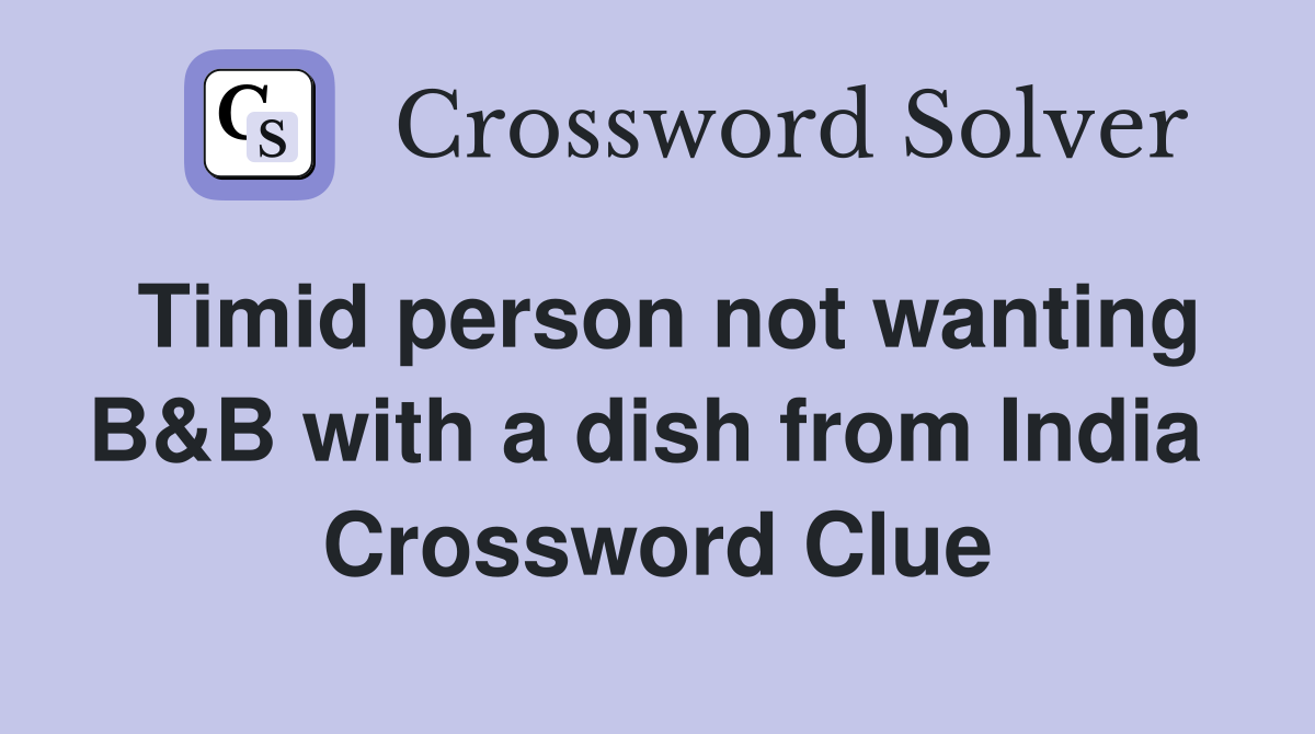 Timid person not wanting B&B with a dish from India  Crossword Clue