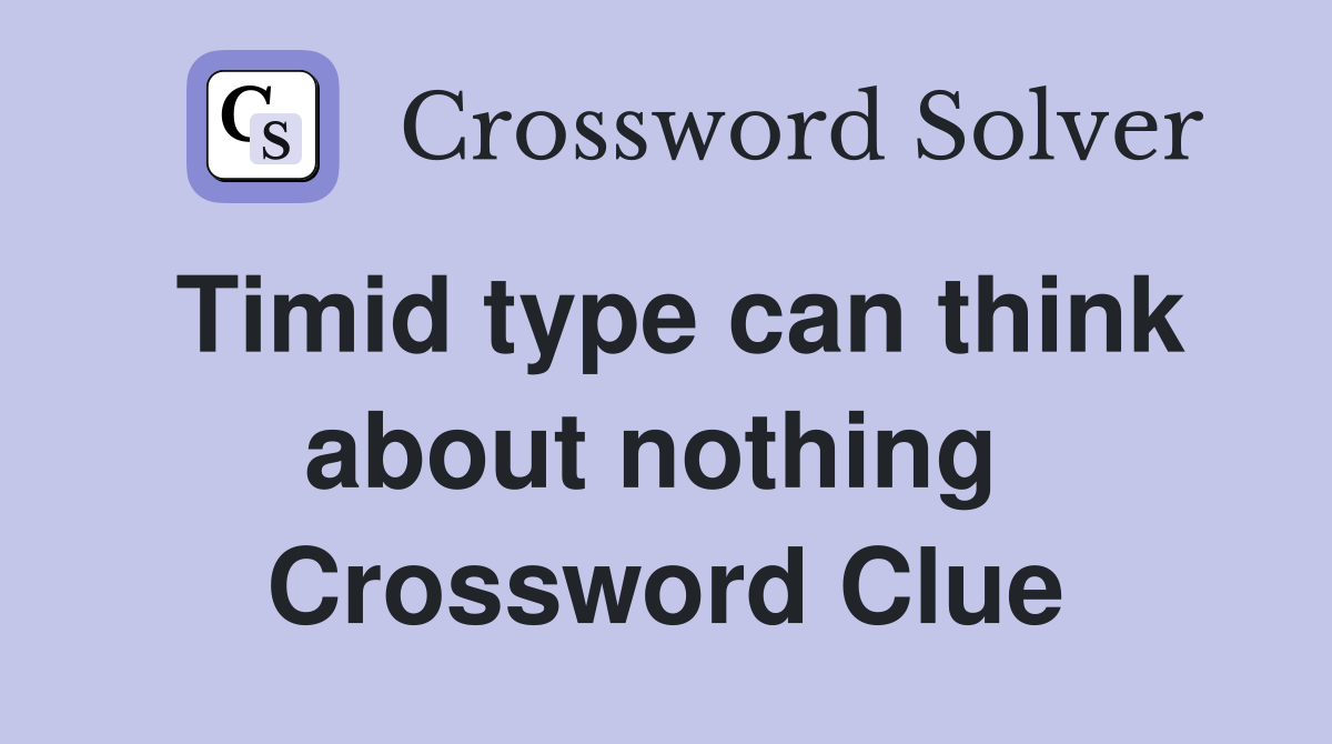 Timid type can think about nothing  Crossword Clue