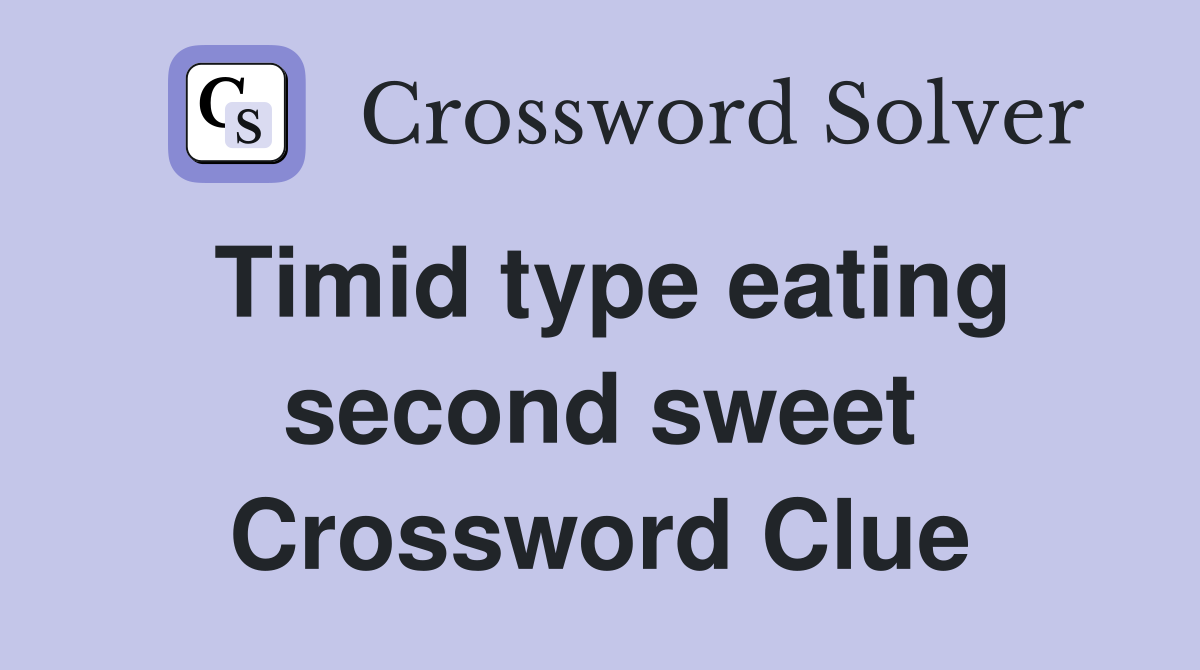 Timid type eating second sweet Crossword Clue