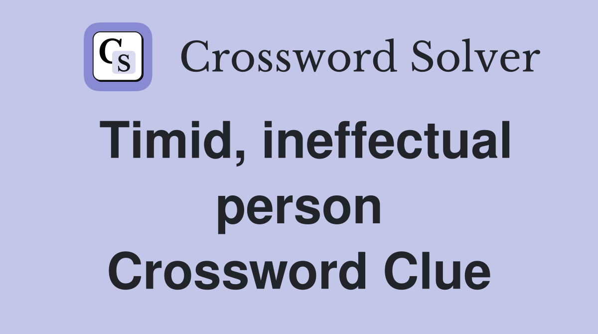 Timid, ineffectual person Crossword Clue