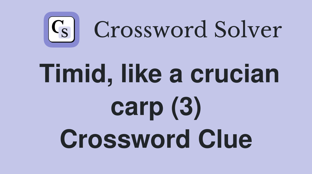 Timid, like a crucian carp (3) Crossword Clue