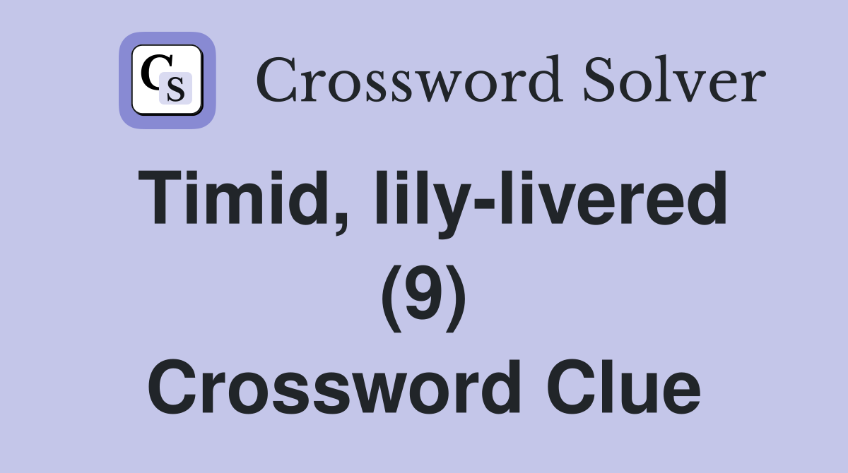 Timid, lily-livered (9) Crossword Clue