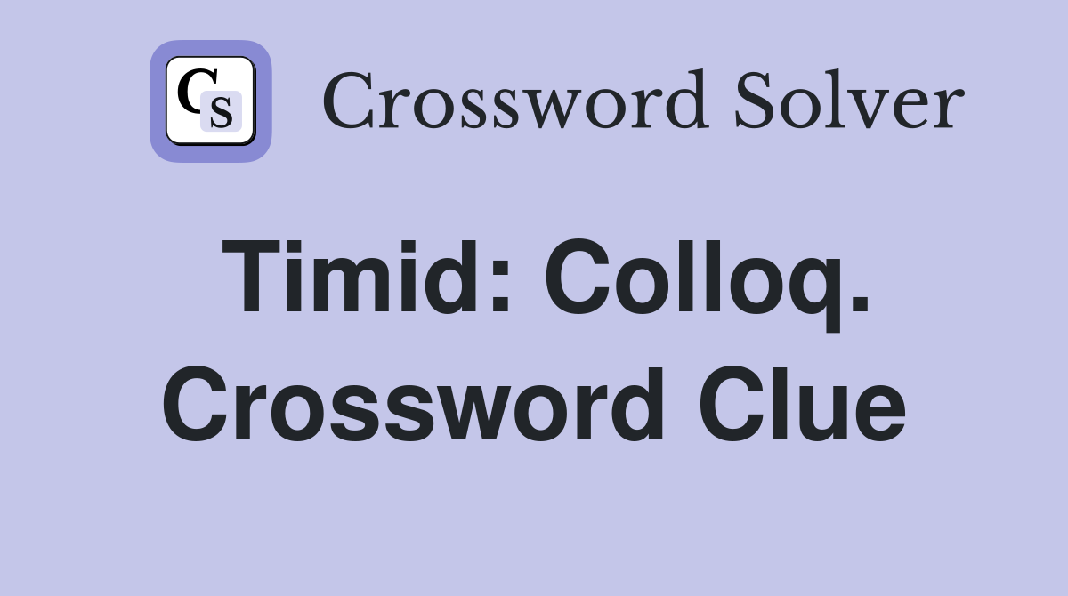 Timid: Colloq. Crossword Clue