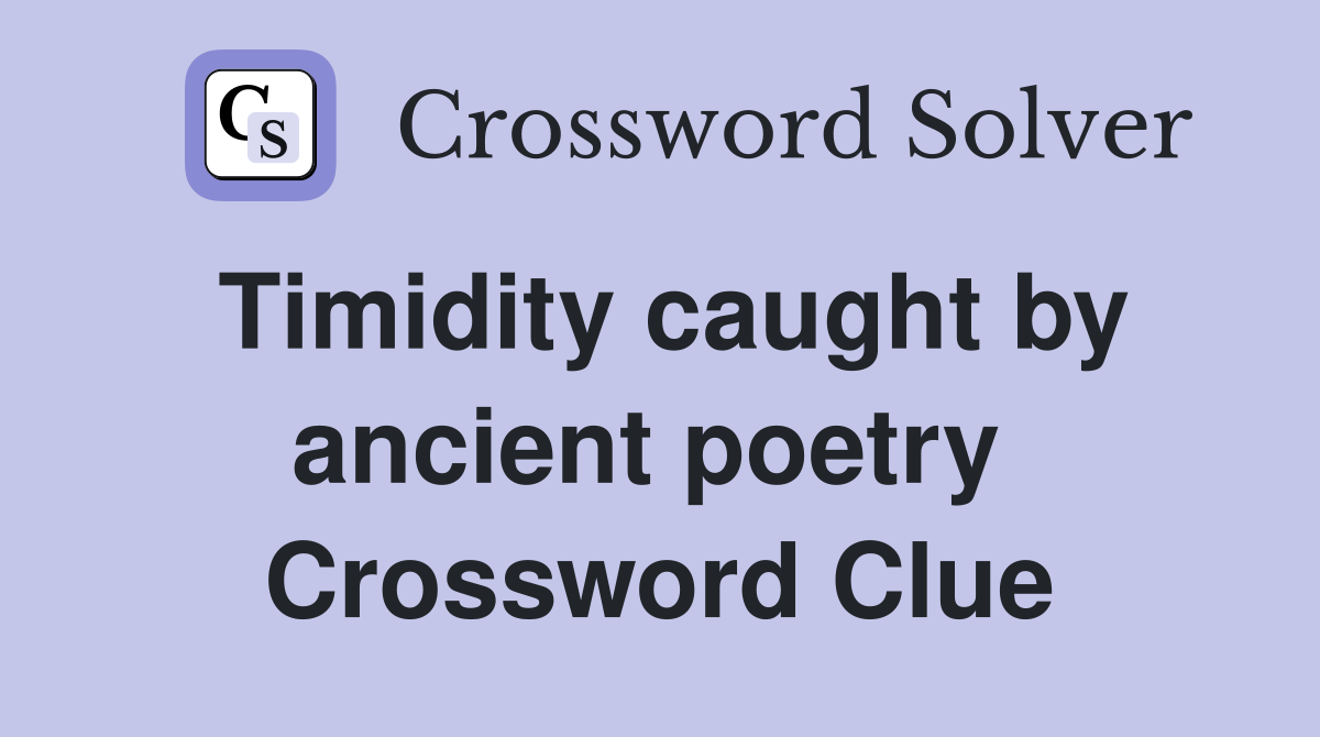 Timidity caught by ancient poetry  Crossword Clue