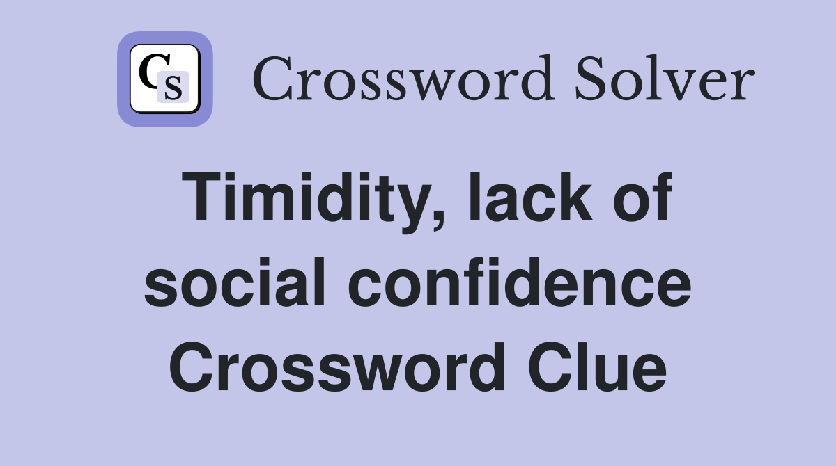Timidity, lack of social confidence Crossword Clue