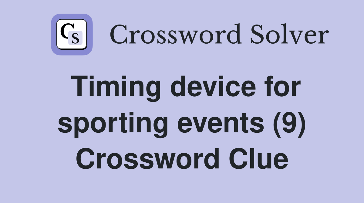 Timing device for sporting events (9) Crossword Clue