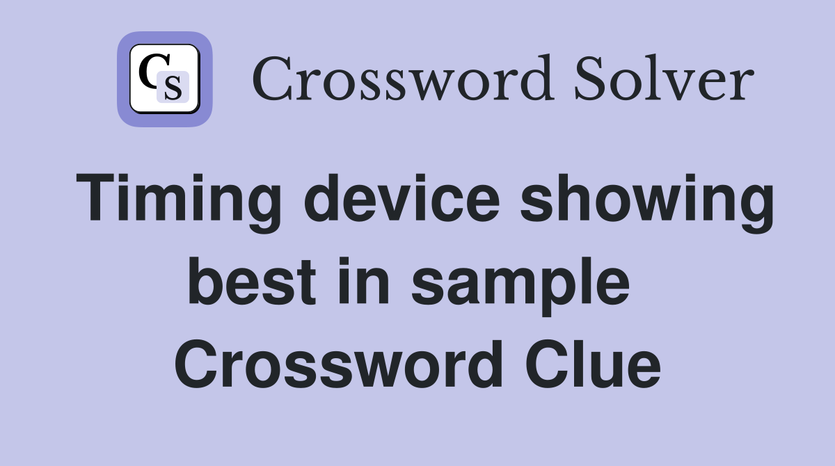 Timing device showing best in sample  Crossword Clue