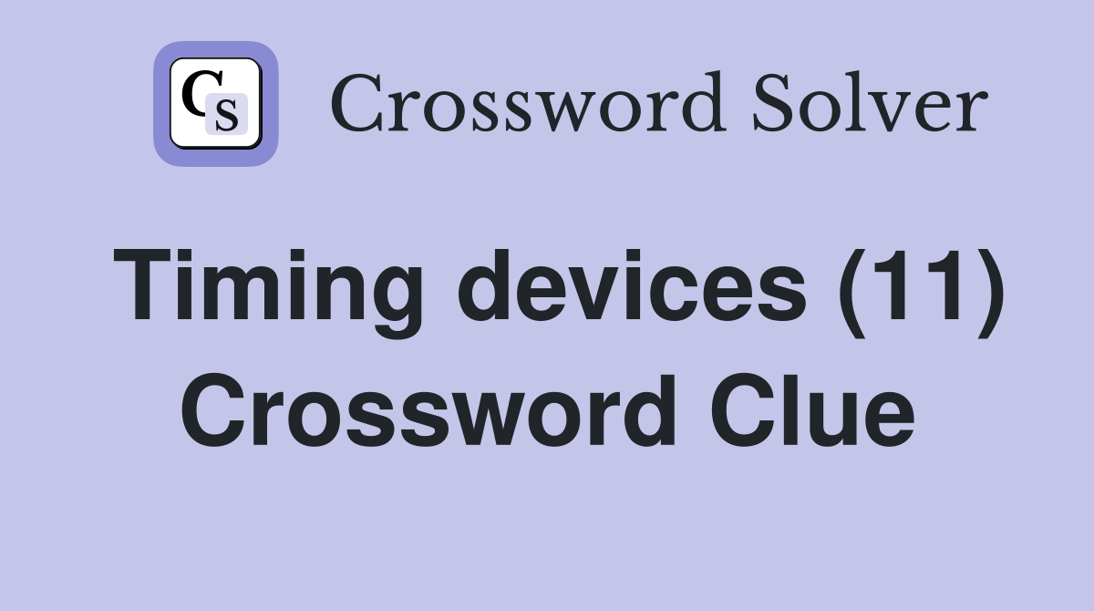 Timing devices (11) Crossword Clue
