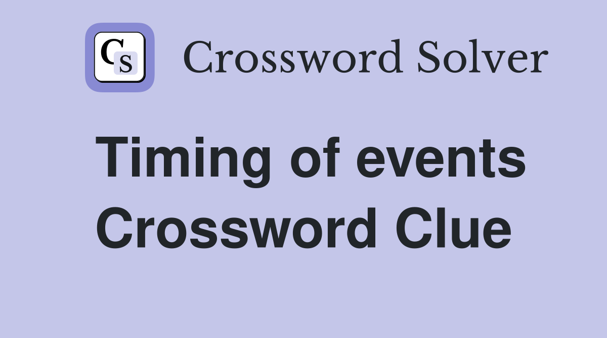 Timing of events Crossword Clue