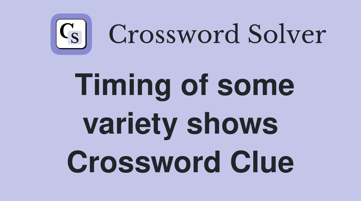 Timing of some variety shows Crossword Clue