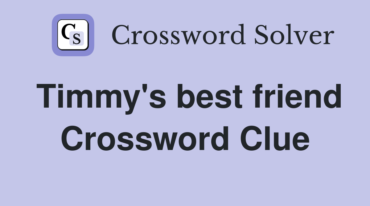 Timmy's best friend Crossword Clue