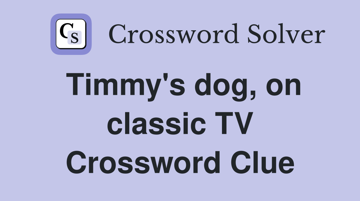 Timmy's dog, on classic TV Crossword Clue