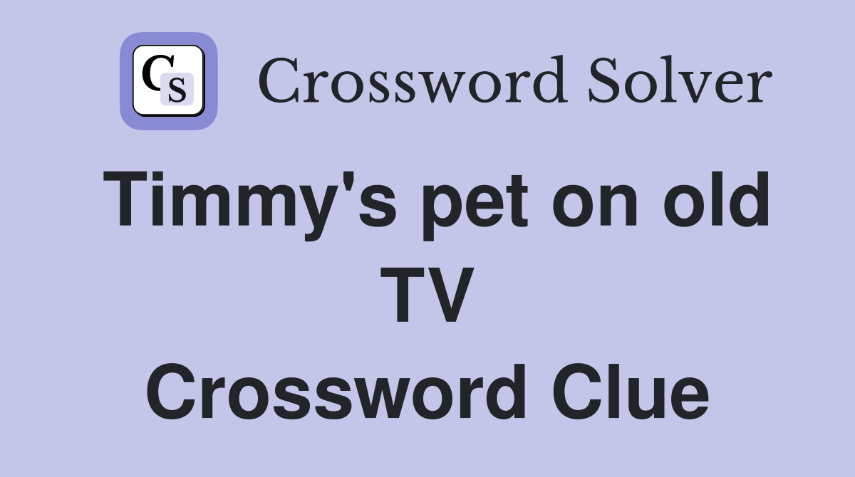 Timmy's pet on old TV Crossword Clue