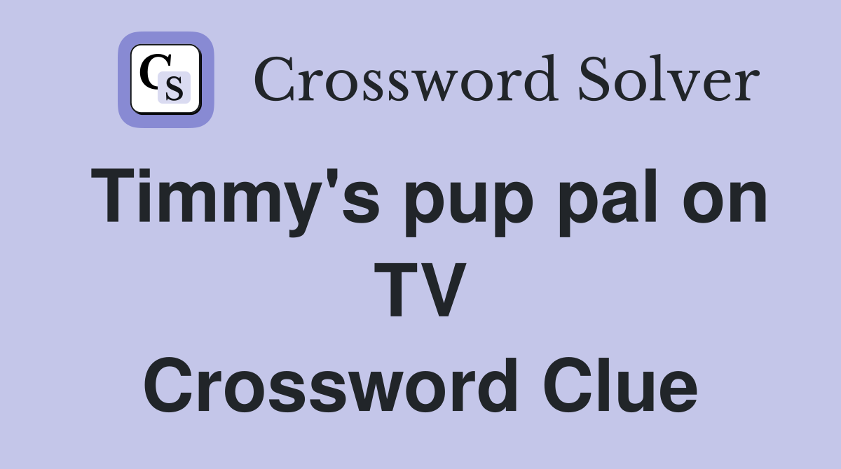 Timmy's pup pal on TV Crossword Clue