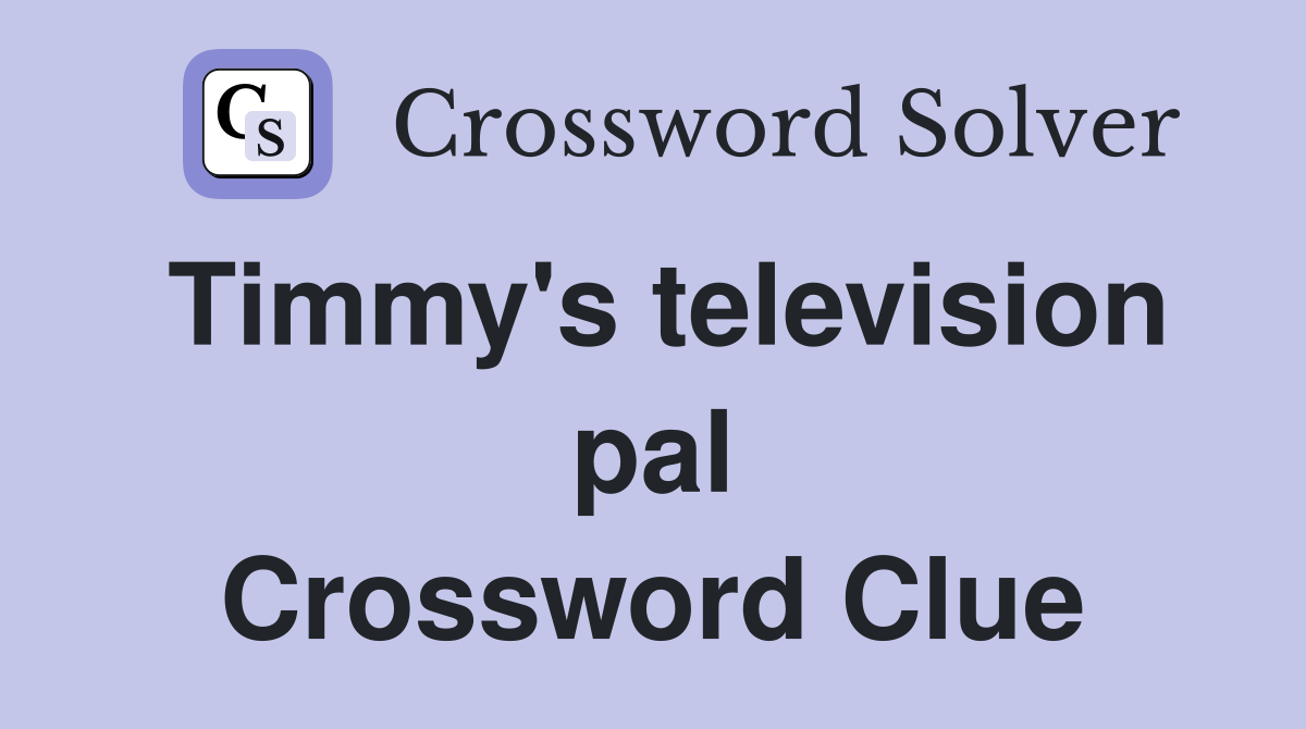 Timmy's television pal Crossword Clue