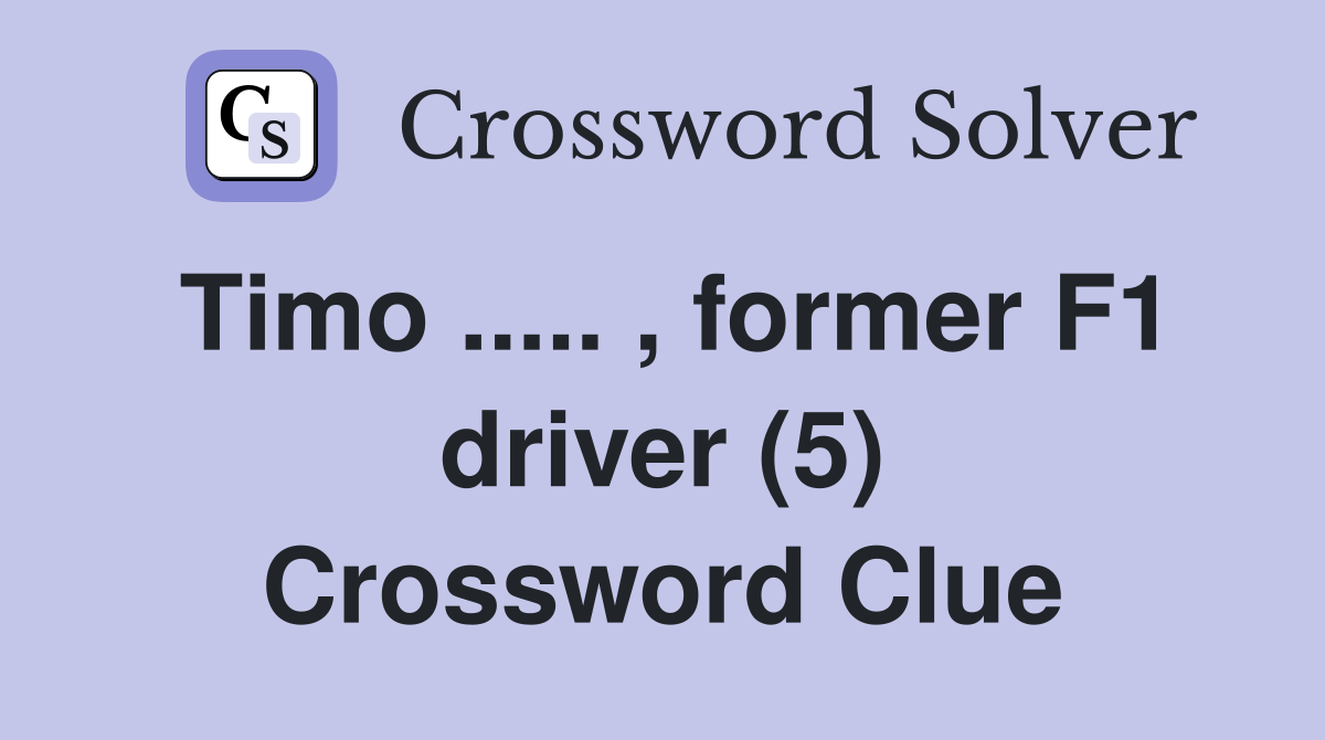 Timo ..... , former F1 driver (5) Crossword Clue