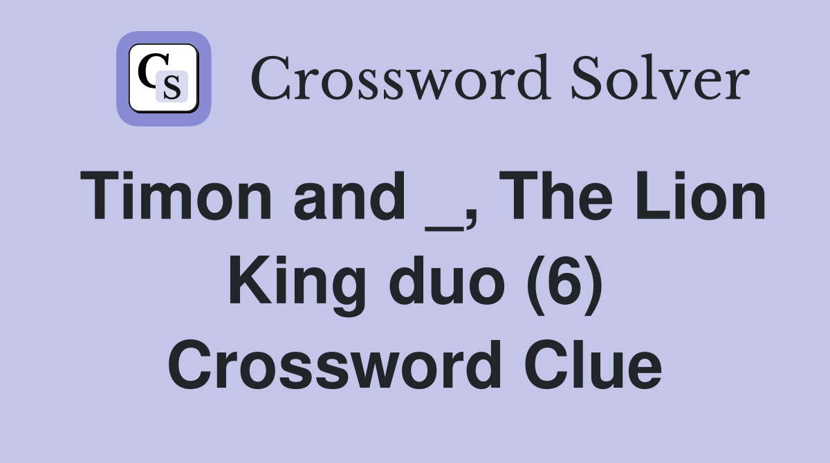 Timon and _, The Lion King duo (6) Crossword Clue