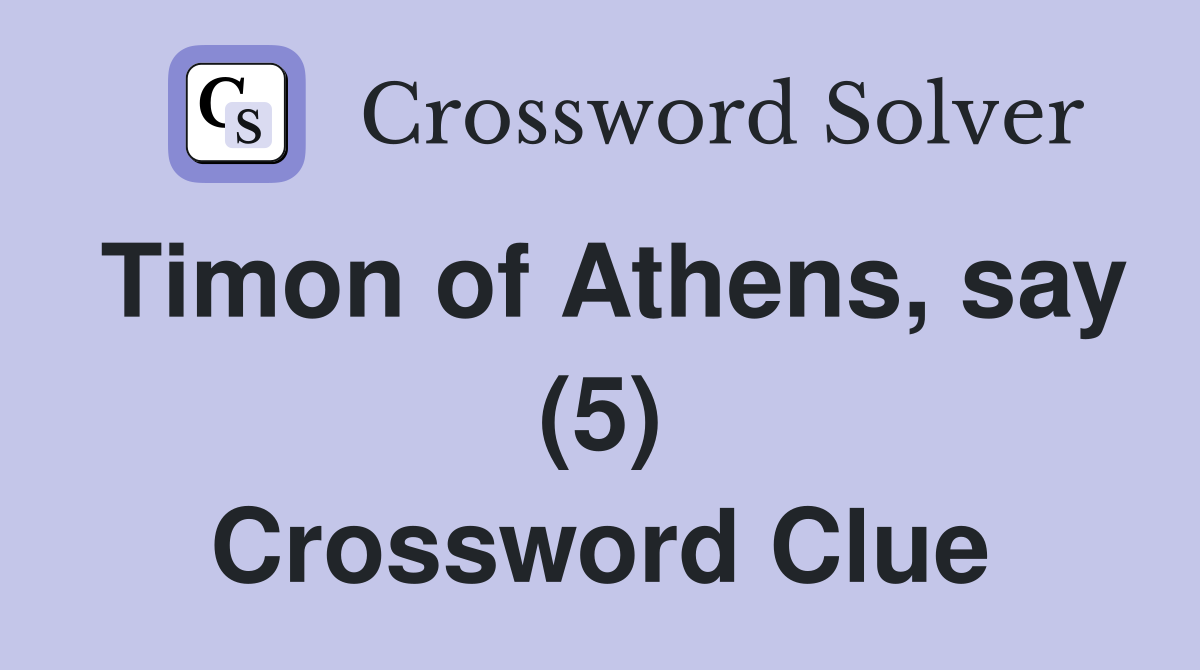 Timon of Athens, say (5) Crossword Clue