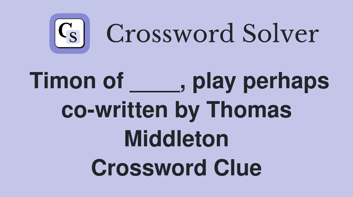 Timon of ____, play perhaps co-written by Thomas Middleton Crossword Clue