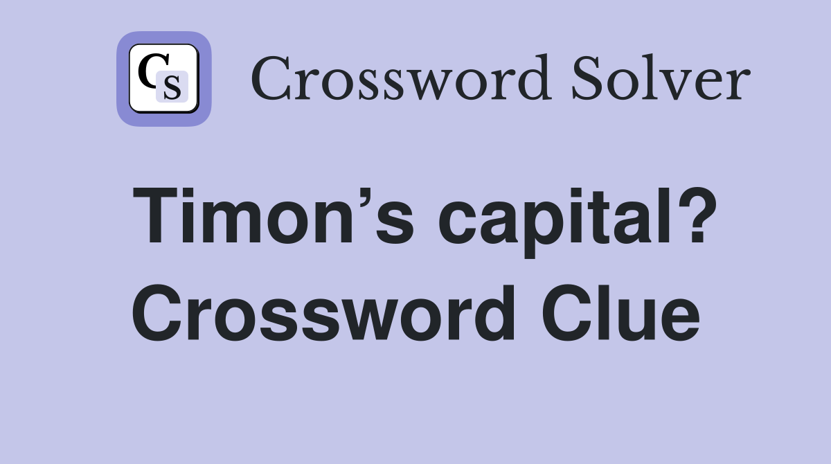 Timon’s capital? Crossword Clue